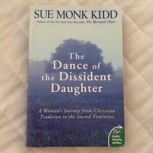 The Dance of the Dissident Daughter by Sue Monk Kidd